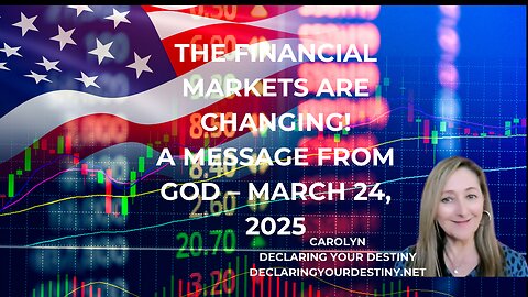 THE FINANCIAL MARKETS ARE CHANGING! A MESSAGE FROM GOD - MARCH 24, 2025