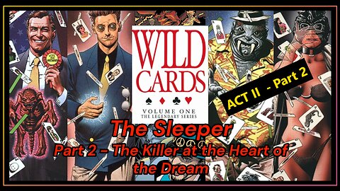 Wild Cards - Volume 1 - Act 2 - The Sleeper - Part 2 - The Killer at the Heart of the Dream