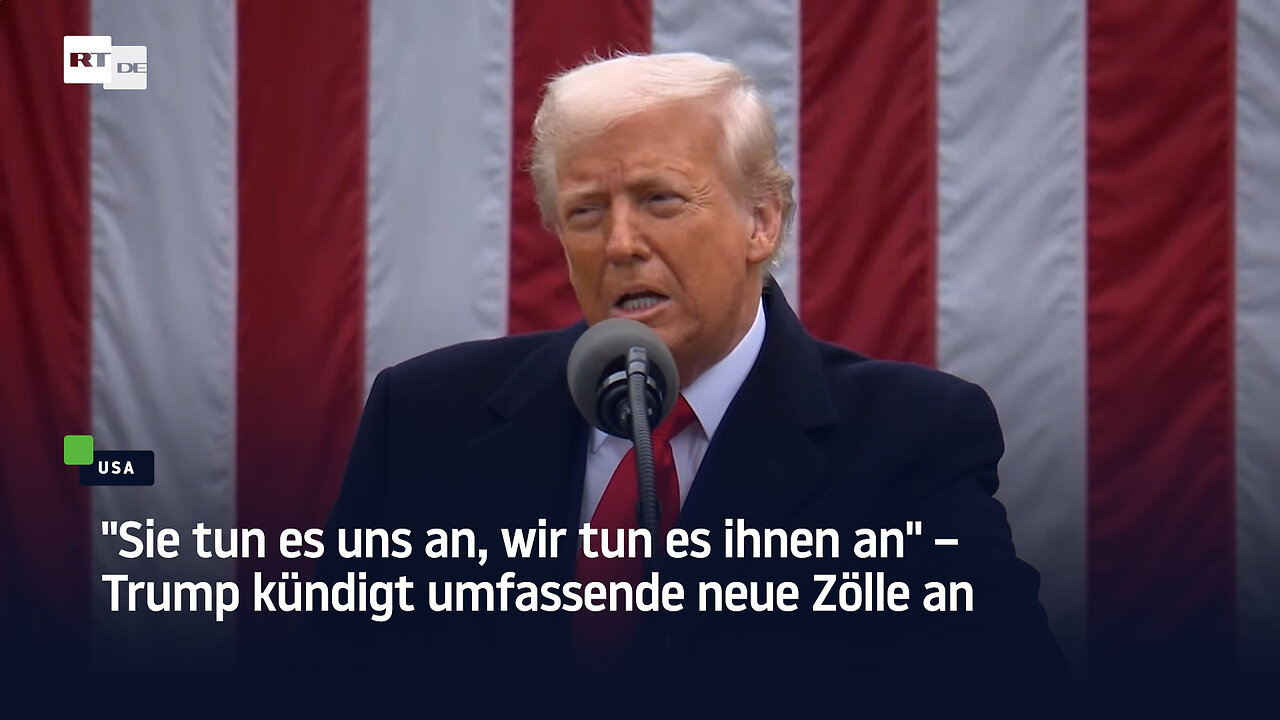"Sie tun es uns an, wir tun es ihnen an" – Trump kündigt umfassende neue Zölle an