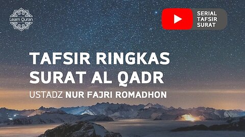 20200530 - Tafsir Ringkas Surat Al-Qadr (Ustadz Nur Fajri Romadhon)