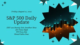 S&P 500 Daily Update for Friday August 15, 2025