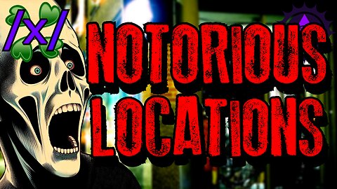 Notorious Locations | 4chan /x/ Paranormal Greentext Stories Thread