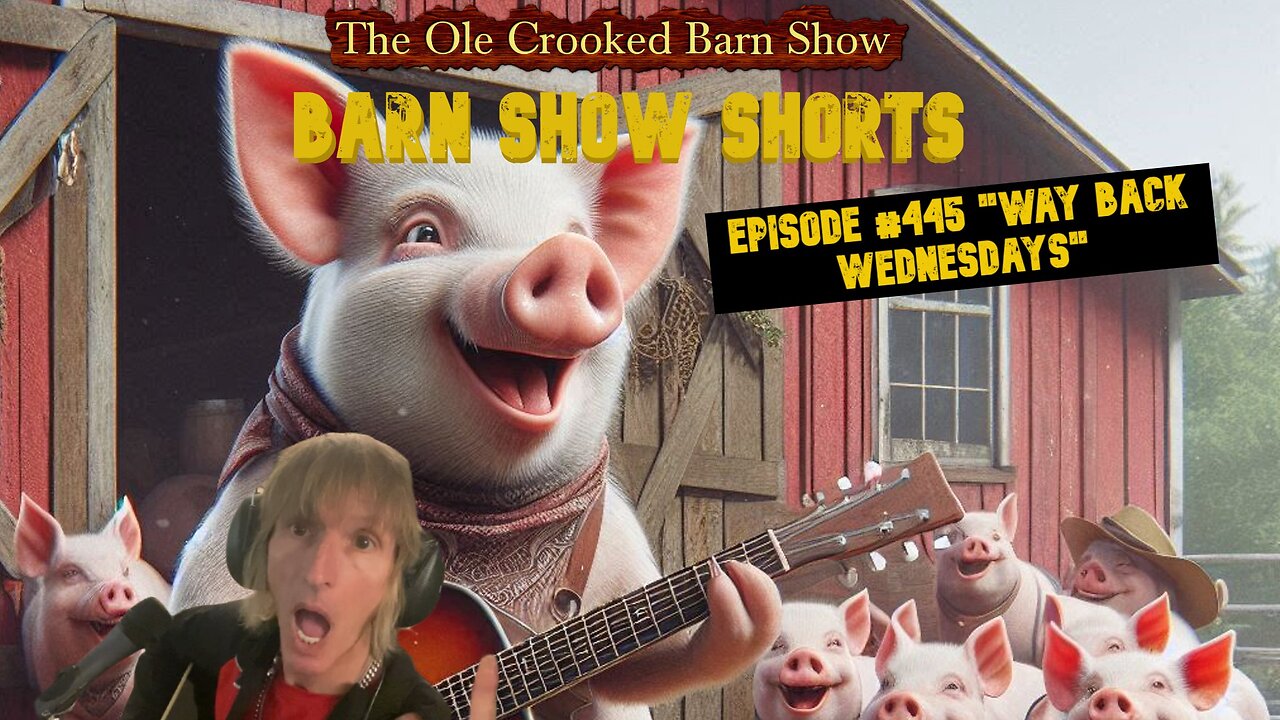 "Barn Show Shorts" Ep. #445 “Way Back Wednesdays”