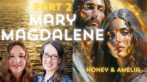 Mary Magdalene Part 2 With Amelia and Honey