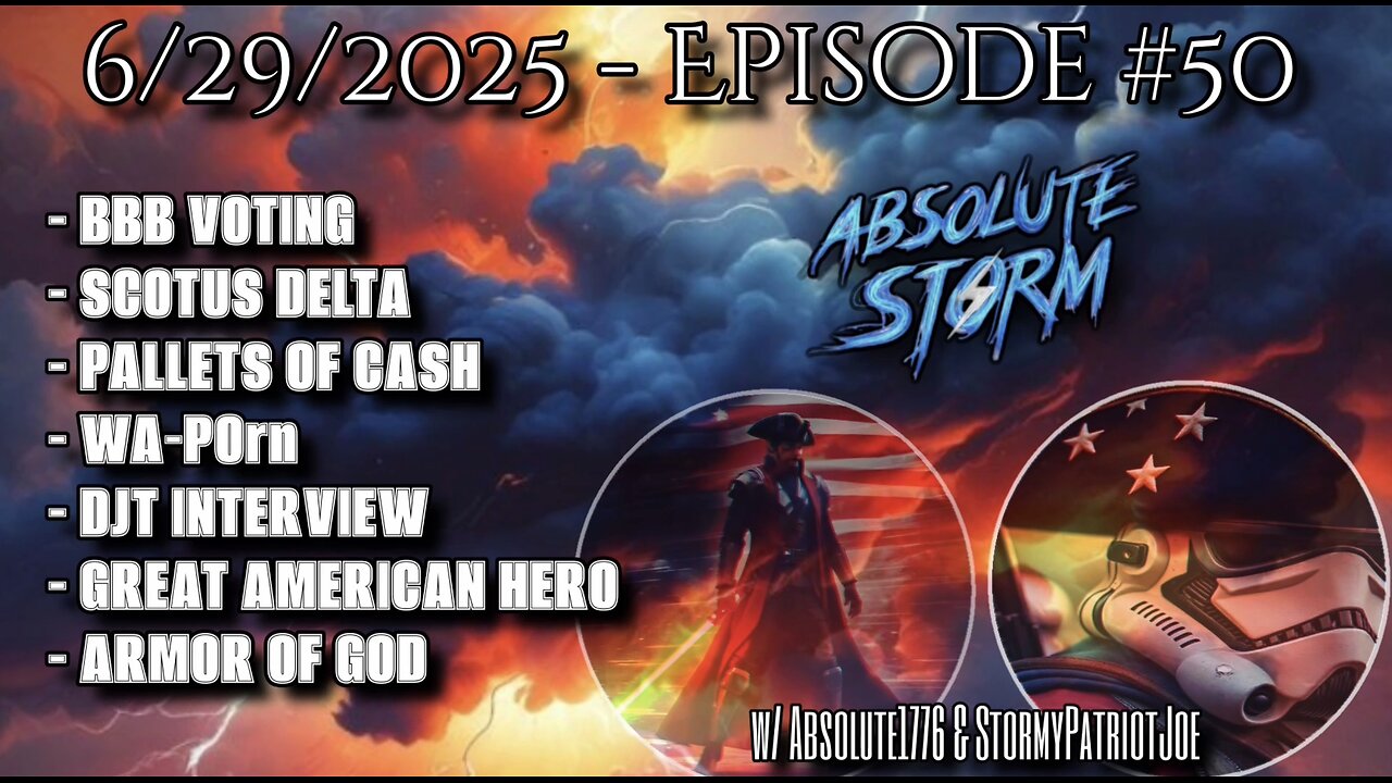 Absolute Storm Ep 50 6/29/25 7:30pm EST BBB|DJT|SCOTUS Delta|Armor Of God