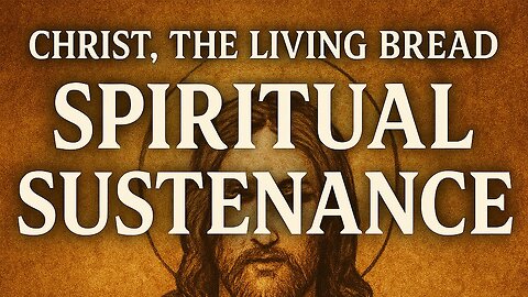 Christ, the Living Bread: How Do We Feed on Him?