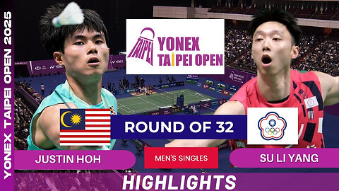 Justin Hoh (MAS) vs Su Li Yang (TPE) - R32 | YONEX Taipei Open 2025