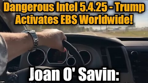 Joan O' Savin: Dangerous Intel 5.4.25 - Trump Activates EBS Worldwide! Buckle Up!!