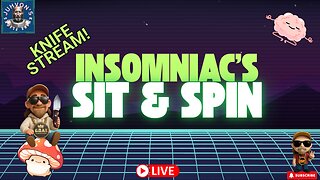 Insomniac’s Sit & Spin LIVE! Vertical Mobile Stream! Late Night Knife Chat!