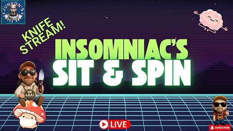 Insomniac’s Sit & Spin LIVE! Vertical Mobile Stream! Late Night Knife Chat!