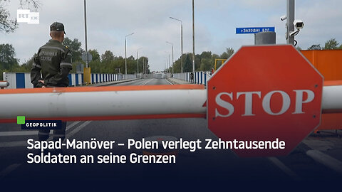 Sapad-Manöver – Polen verlegt Zehntausende Soldaten an seine Grenzen