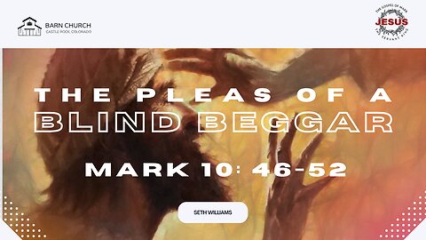 Gospel of Mark - The Pleas of a Blind Beggar