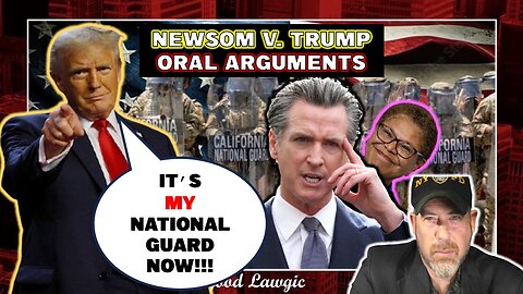 Oral Arguments- Newsom v. Trump ("Can Trump LEGALLY Use California's National Guard?")