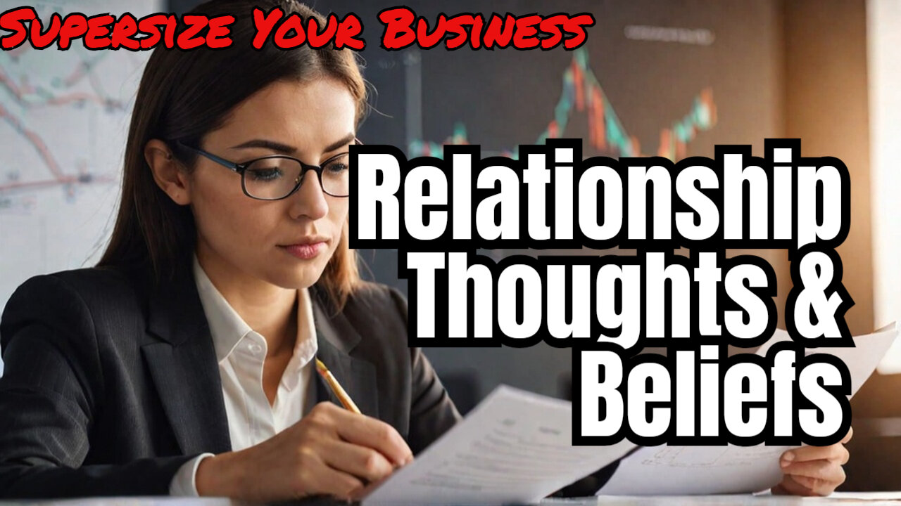 Relationship Thoughts And Beliefs To Supersize Your Business
