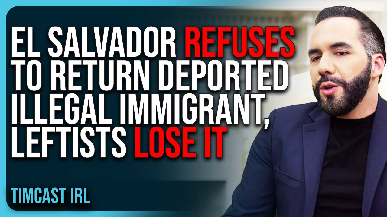 El Salvador REFUSES To Return Deported Illegal Immigrant, Left LOSES IT & ACCUSE Trump of Kidnapping
