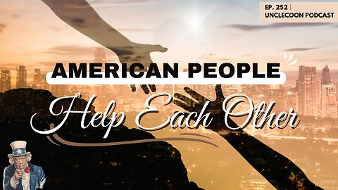 EP 252 | AMERICAN PEOPLE HELP EACH OTHER | Americans Helping Each Other Through Struggle | UncleCoon
