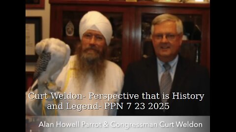 Curt Weldon- Perspective that is History and Legend- PPN 7 23 2025