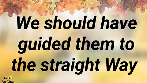 We should have guided them to the straight Way