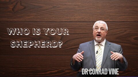 Psalm 23: Who is your Shepherd? - Dr. Conrad Vine @ConradVine ​