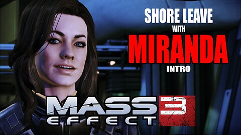 ME3LE - Shore Leave with Miranda - Intro