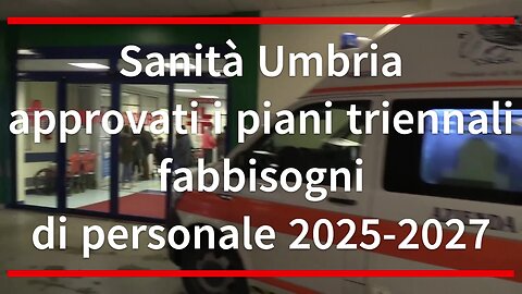 Sanità Umbria approvati i piani triennali fabbisogni di personale 2025-2027