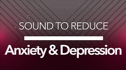 SOUND THERAPY TO REDUCE ANXIETY, MENTAL HEALTH AND DEPRESSION | RELAXING MUSIC