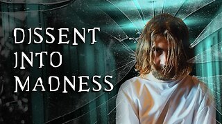 NEW DOCUMENTARY - Dissent Into Madness