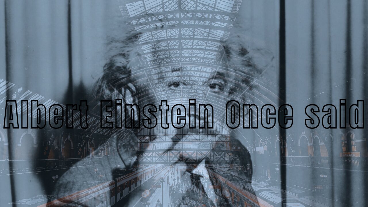 Albert Einstein once said...