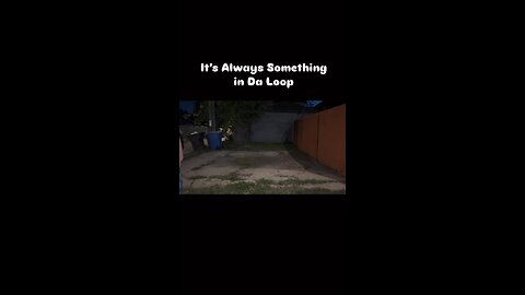 Always something in Da loop