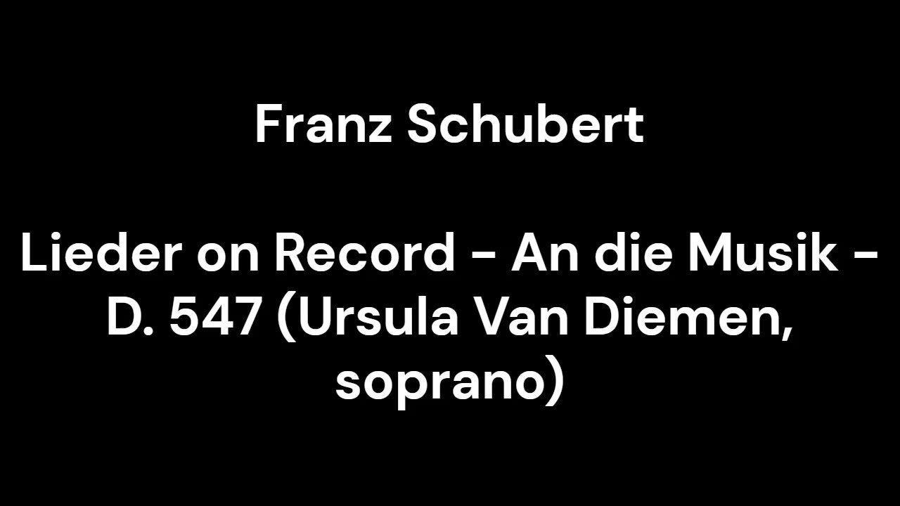 Lieder on Record - An die Musik - D. 547 (Ursula Van Diemen, soprano)