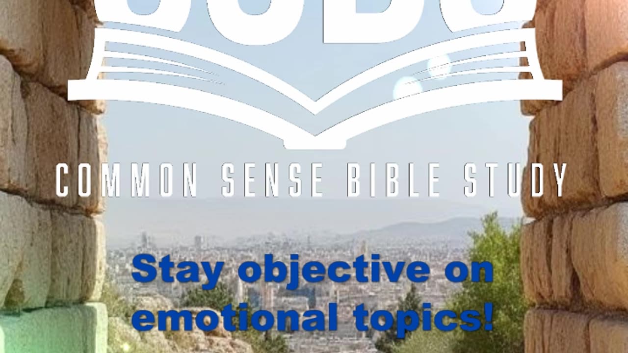 Stay objective in your Bible study. Don't be easily offended.