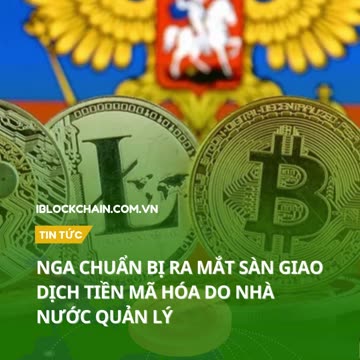 Nga chuẩn bị ra mắt sàn giao dịch tiền mã hóa do nhà nước quản lý - iblockchain.com.vn