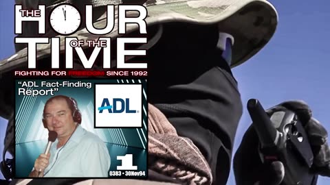 The HOUR of the TIME #0383 ADL Fact-Finding Report #1