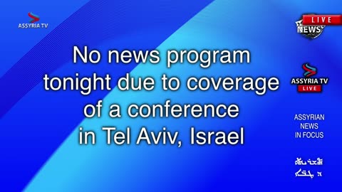 No news program tonight due to coverage of a conference in Tel Aviv, Israel