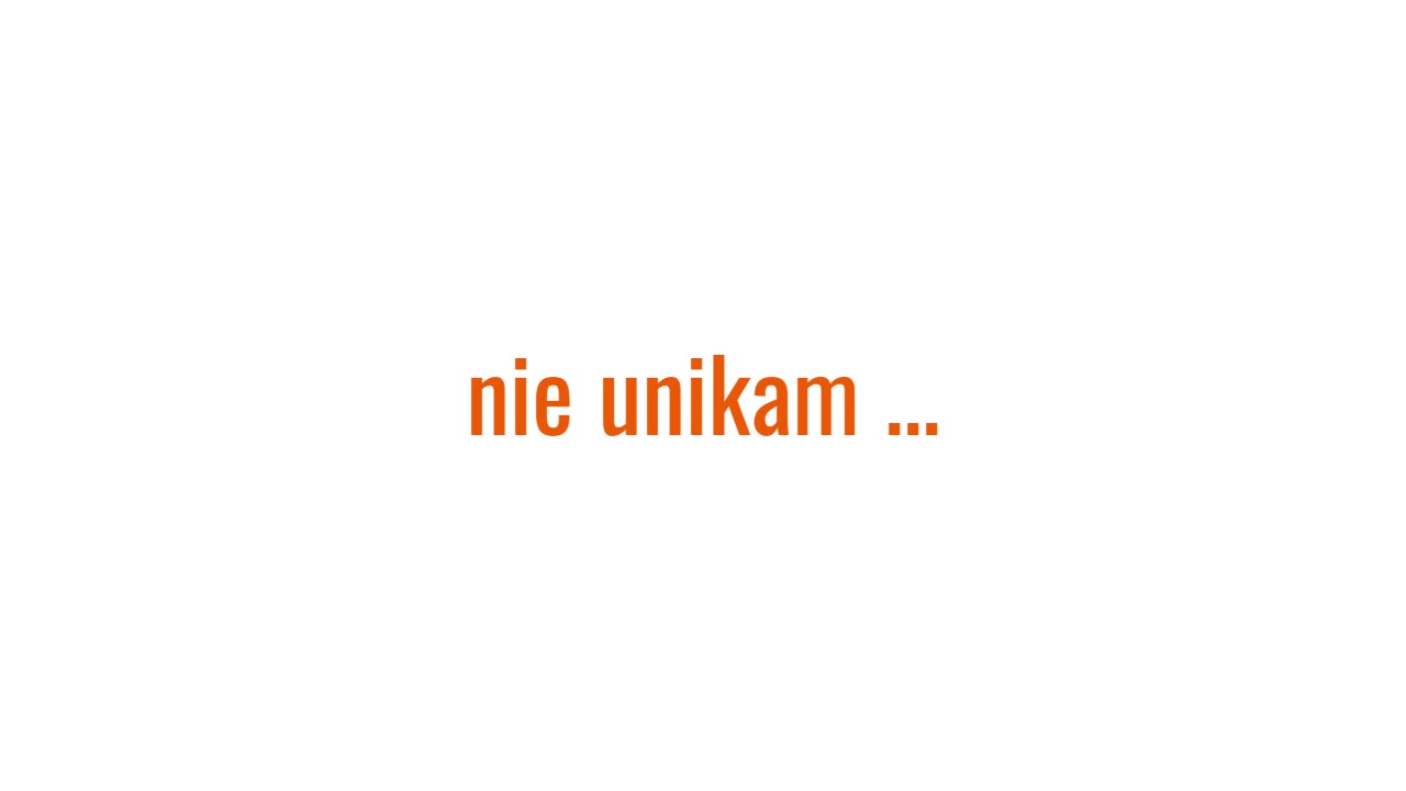 nie unikam ...