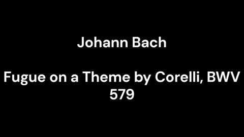 Fugue on a Theme by Corelli, BWV 579