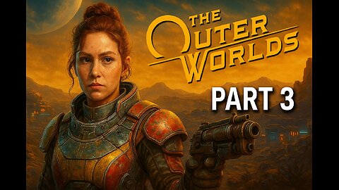 The Outer worlds first play through part 3