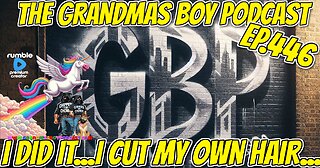 The Grandmas Boy Podcast EP.446-I DID IT...I CUT MY OWN HAIR...