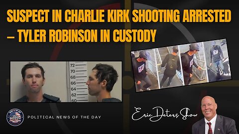 Suspect in Charlie Kirk Shooting Arrested — Tyler Robinson in Custody | Eric Deters Show
