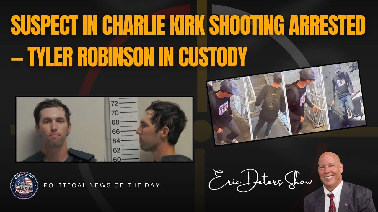 Suspect in Charlie Kirk Shooting Arrested — Tyler Robinson in Custody | Eric Deters Show