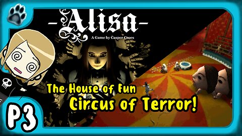 Alisa P3 | The House of Fun, Circus of Terror!