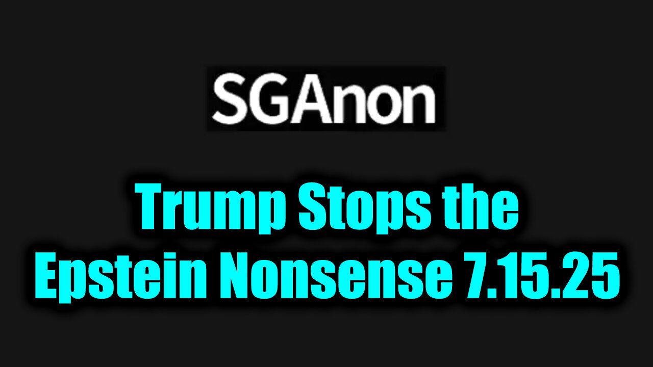 SG. Trump Stops the Epstein Nonsense. 7-15-25-AT-7PM-CST-10-EST #TRUTH
