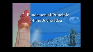 Juche Idea Lesson 2: Fundamental Principle of the Juche Idea