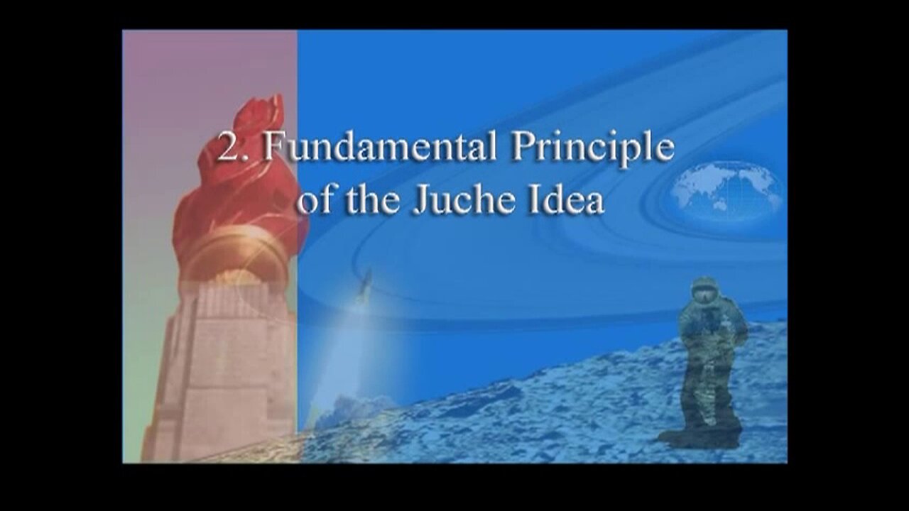 Juche Idea Lesson 2: Fundamental Principle of the Juche Idea