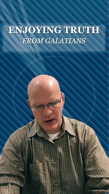 Enjoying Truth from Galatians (4)
