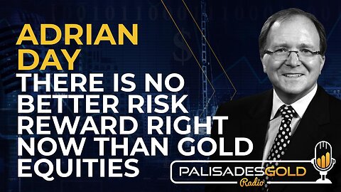 Adrian Day: There is no Better Risk Reward Right Now than Gold Equities