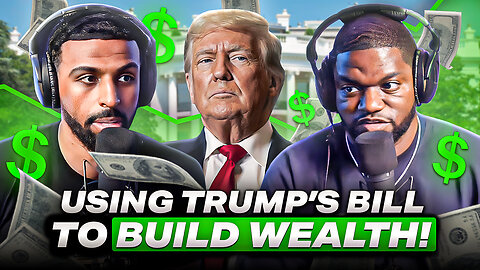 How To Build Wealth With Trump's Big Beautiful Bill