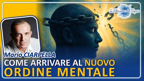 Come arrivare al Nuovo Ordine Mentale - Mario Ciarpella