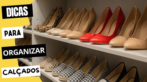 Como Guardar Sapatos: Dicas e Ideias Criativas para Organizar sem Bagunça
