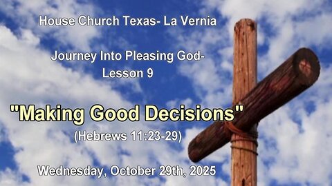 Journey Into Pleasing God Lesson 9 -Making Good Decisions- Wed. Oct. 29th, 2025